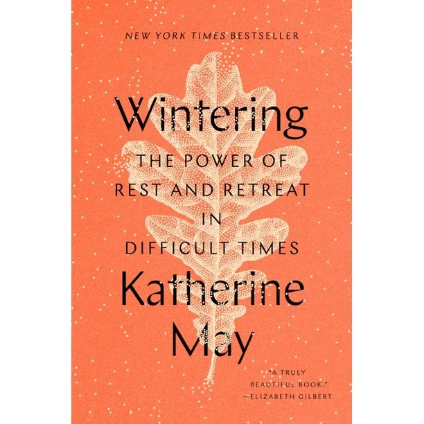 Wintering: The Power of Rest and Retreat in Difficult Times by Katherine May