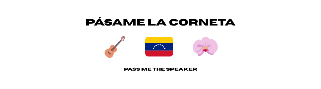 Banner titled "Pásame La Corneta" (Pass Me The Speaker) featuring a Venezuelan cuatro guitar, the Venezuelan flag, and a pink orchid.