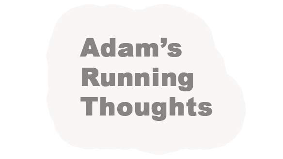 Adam&#39;s Running Thoughts