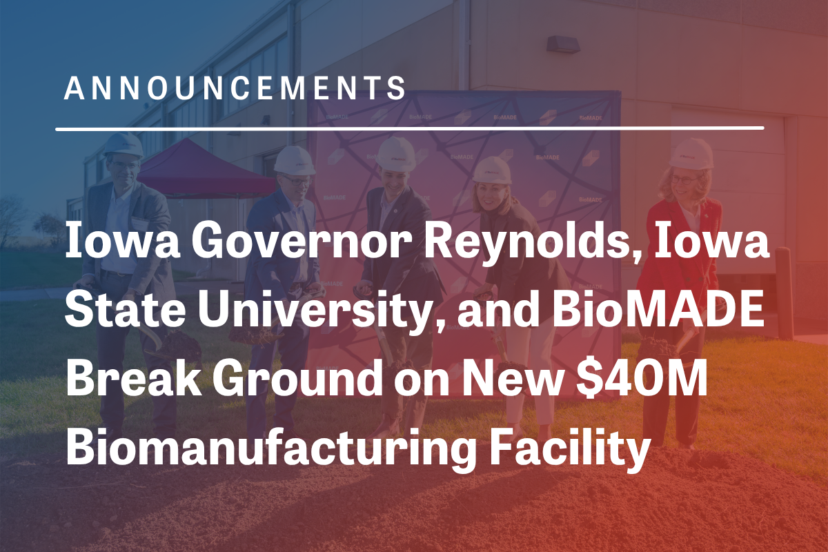 Iowa Governor Reynolds, Iowa State University, and BioMADE Break Ground on New $40M Biomanufacturing Facility