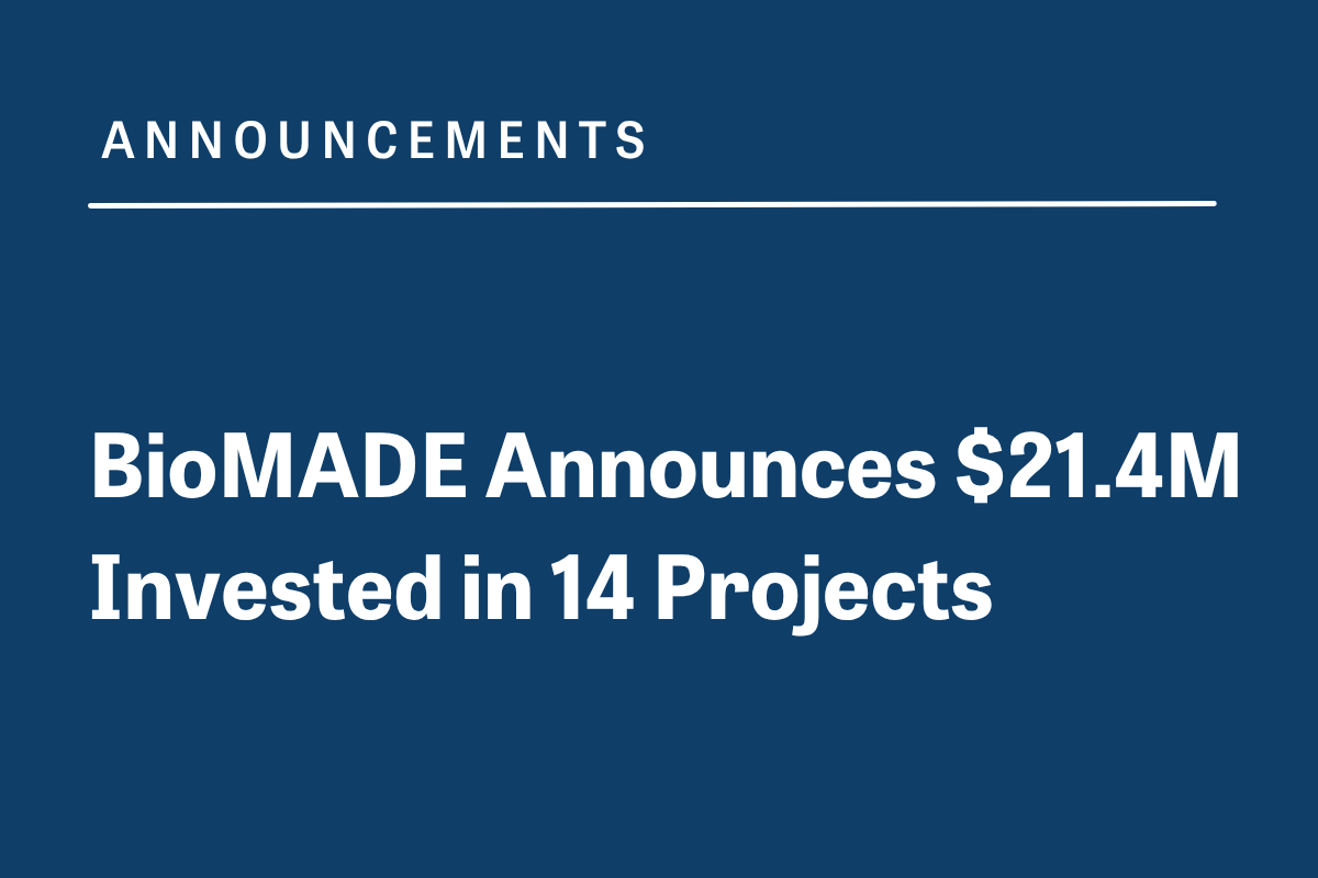 BioMADE Announces $21.4 Million Invested in 14 Projects to Develop the U.S. Bioindustrial Manufacturing Industry and Advance National Security Priorities