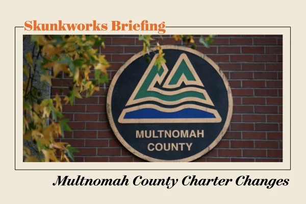 Member Briefing: Multnomah County Charter Changes