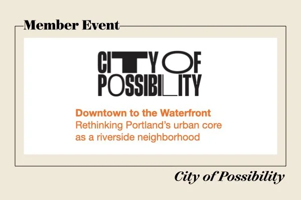 Downtown to the Waterfront: Rethinking Portland’s urban core as a riverside neighborhood