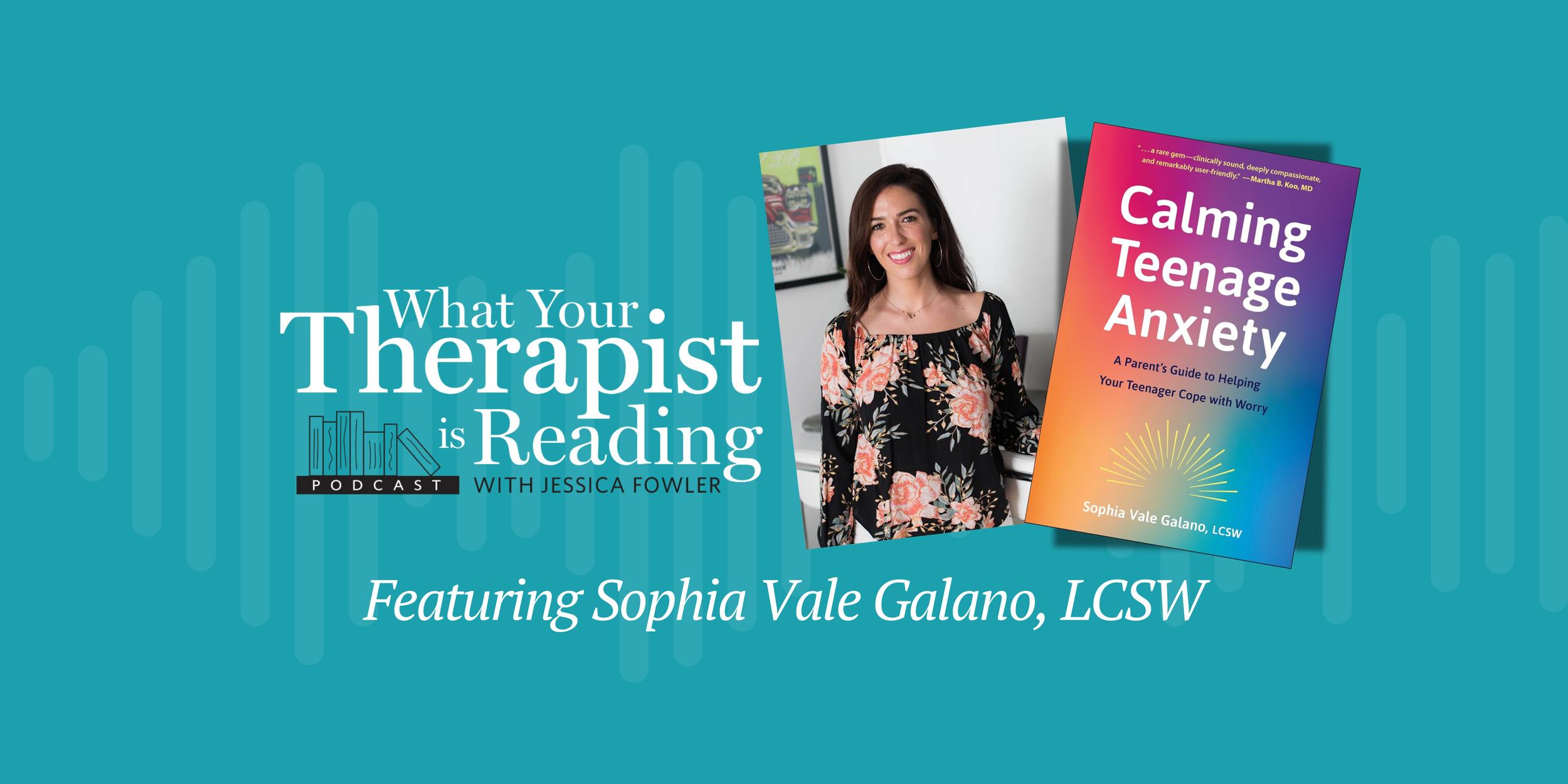 Teen Anxiety with Sophia Vale Galano, LCSW