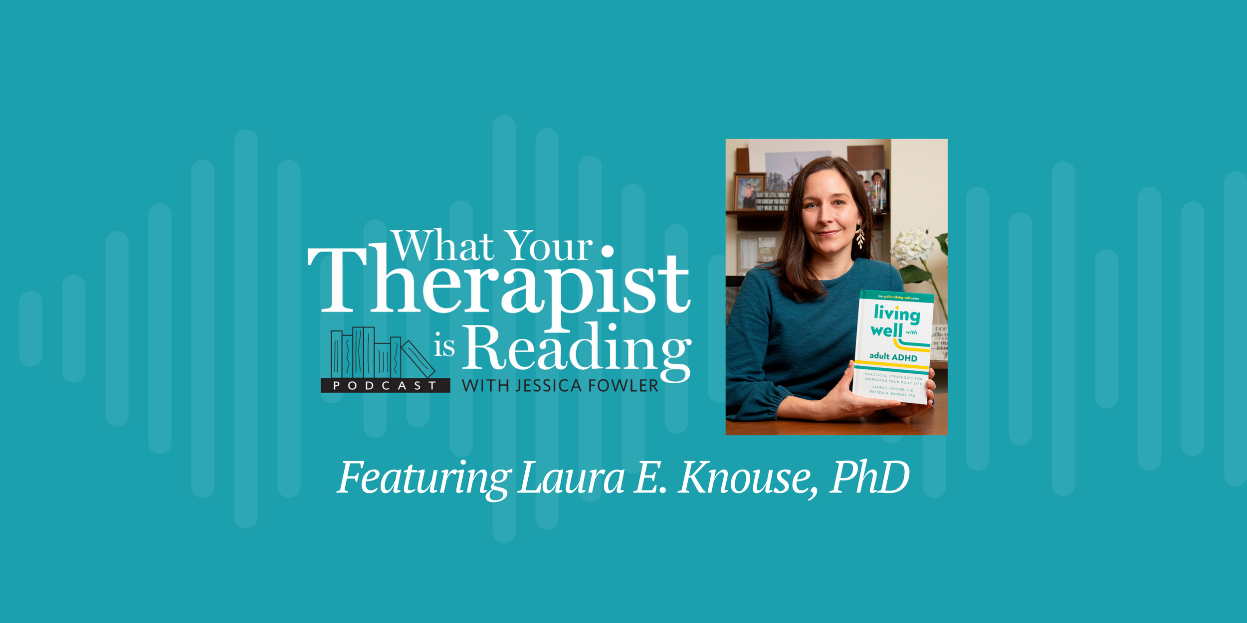 Adult ADHD with Laura E. Knouse, PhD