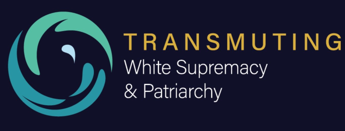 Transmuting White Supremacy and Patriarchy
