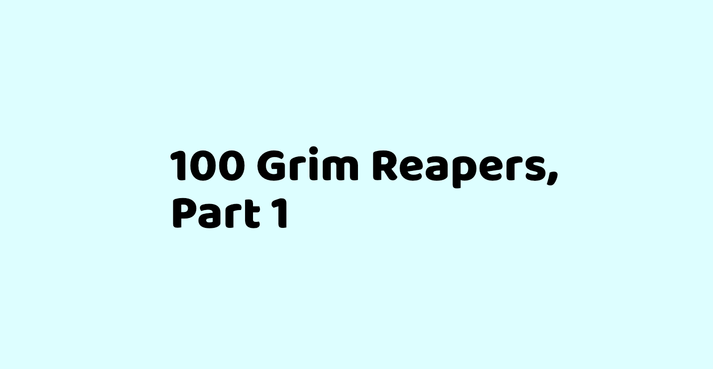 100 Grim Reapers, Part 1