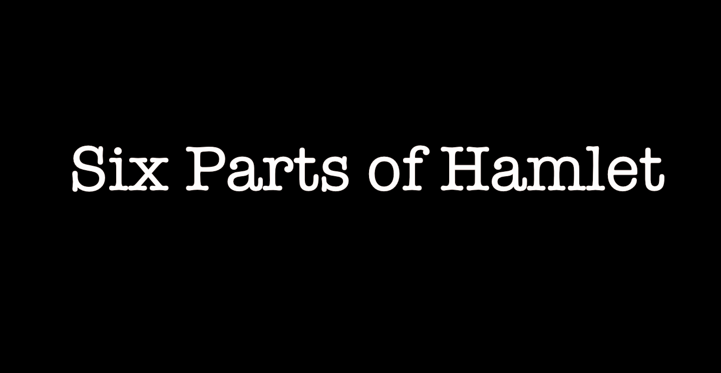 Six Parts of Hamlet