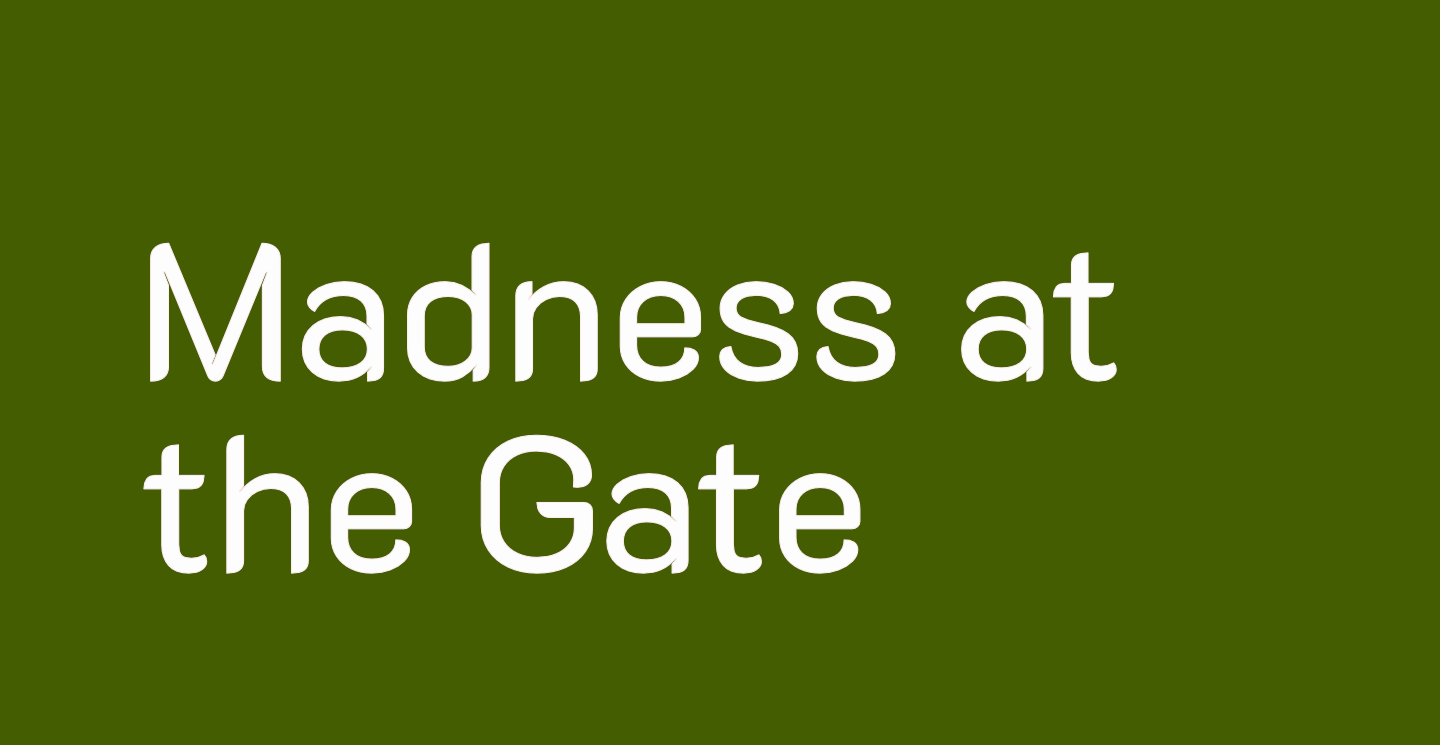 Madness at the Gate