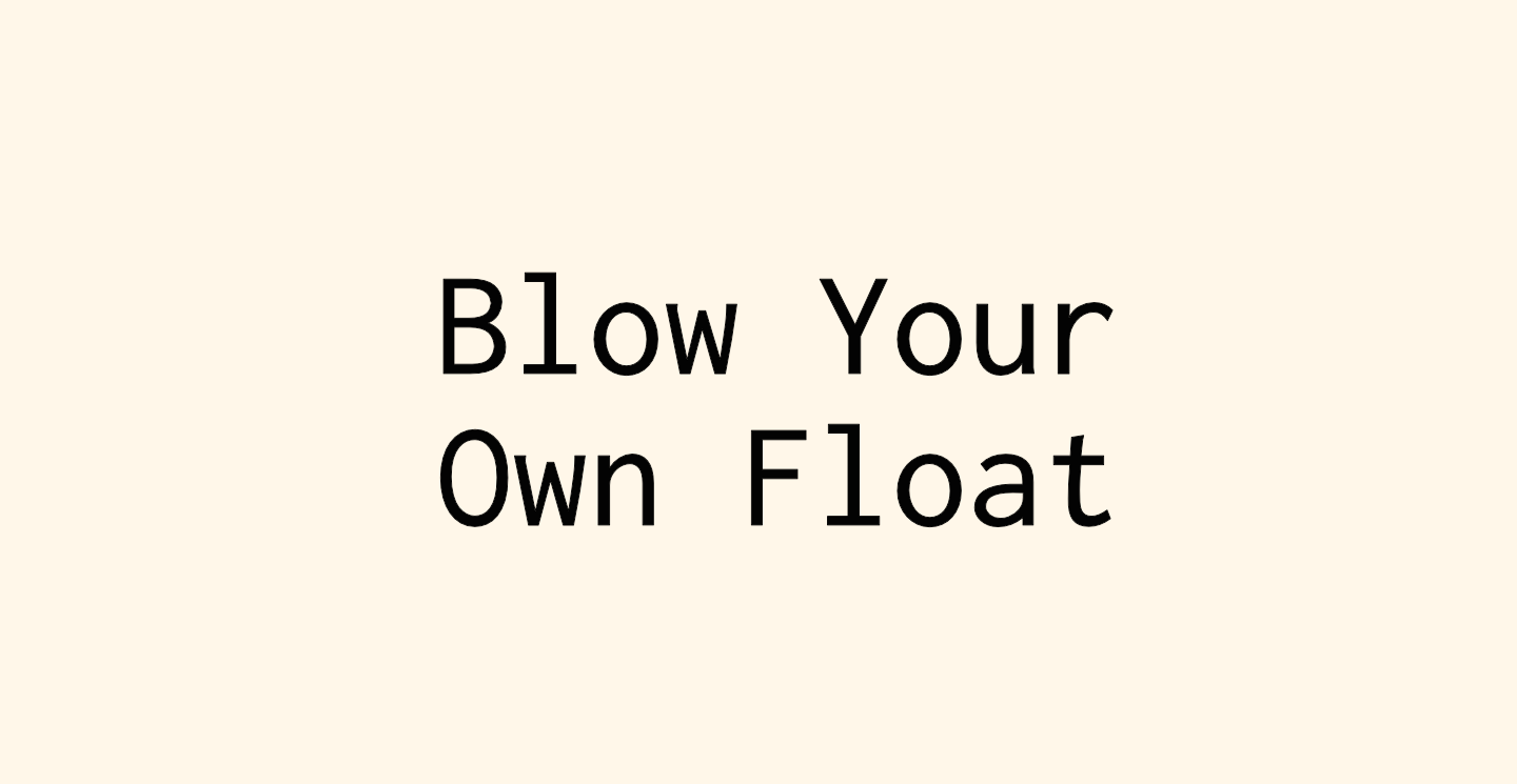 Blow Your Own Float