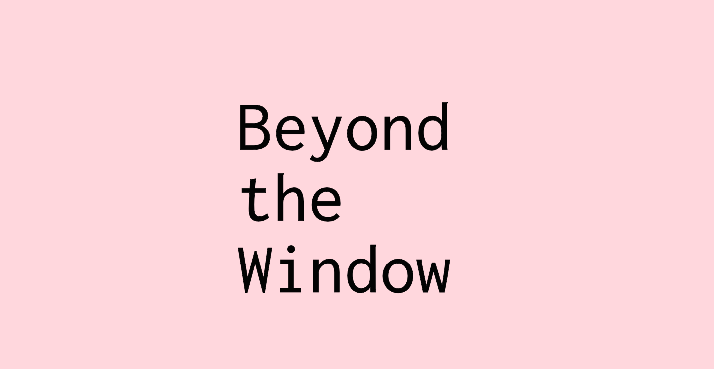 Beyond the Window