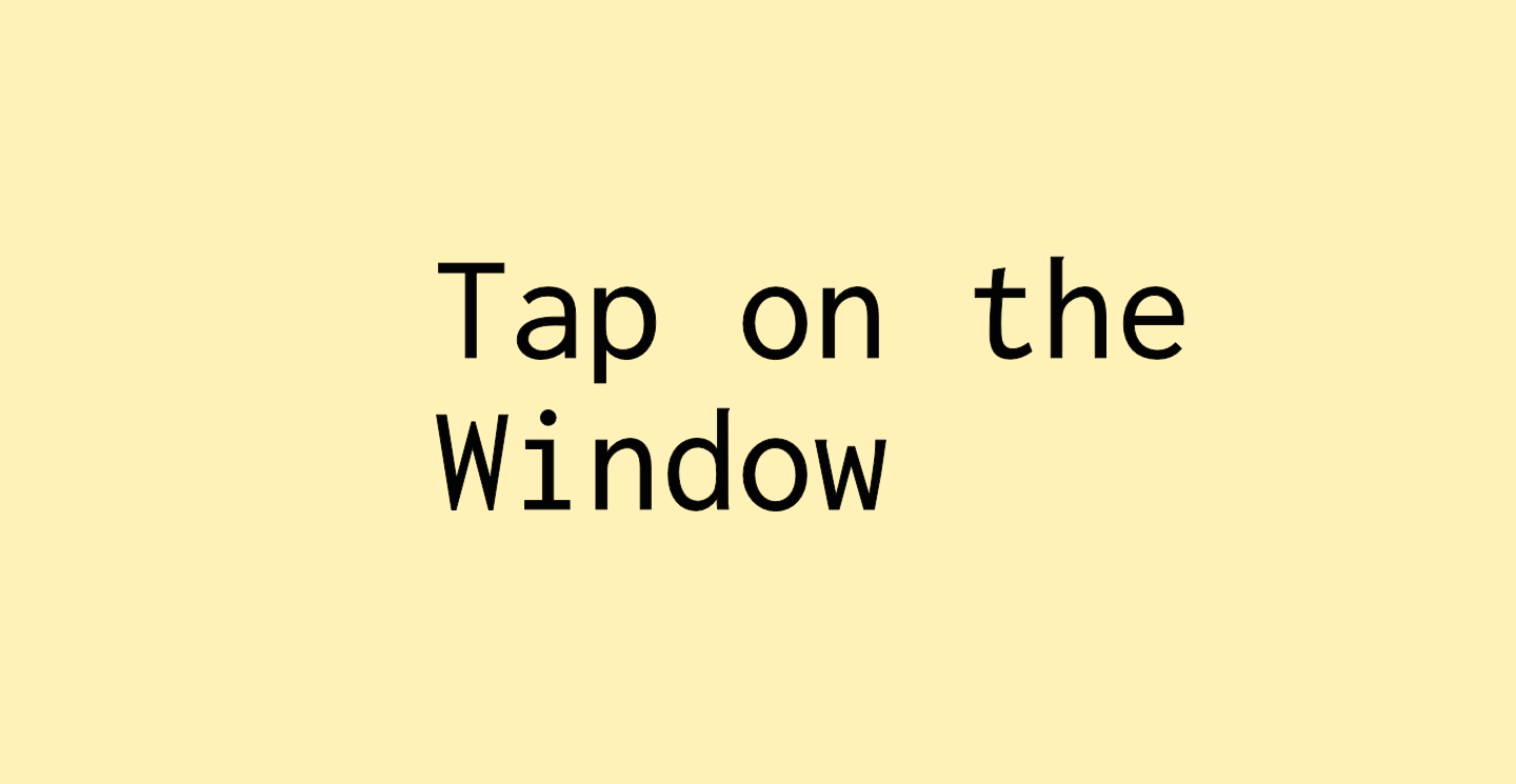 Tap on the Window