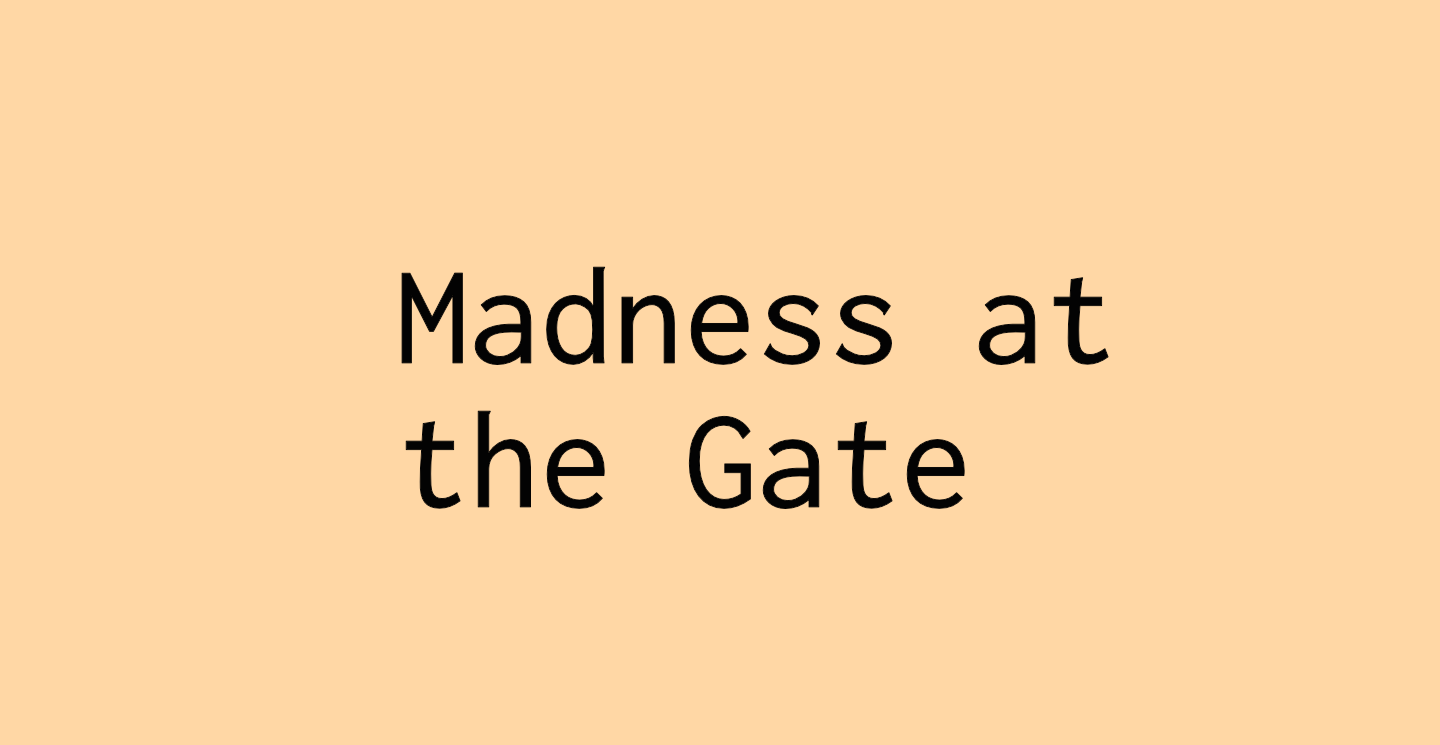 Madness at the Gate