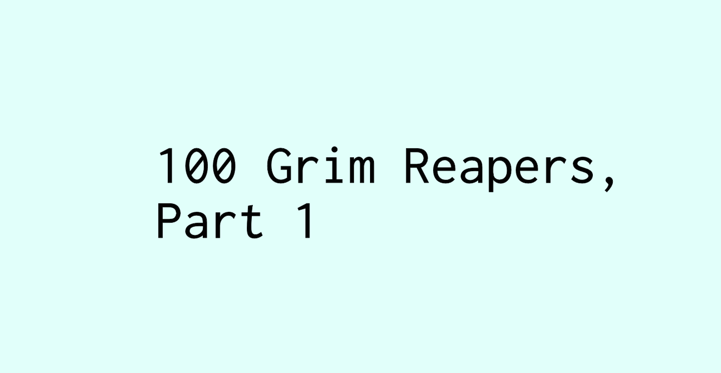 100 Grim Reapers, Part 1