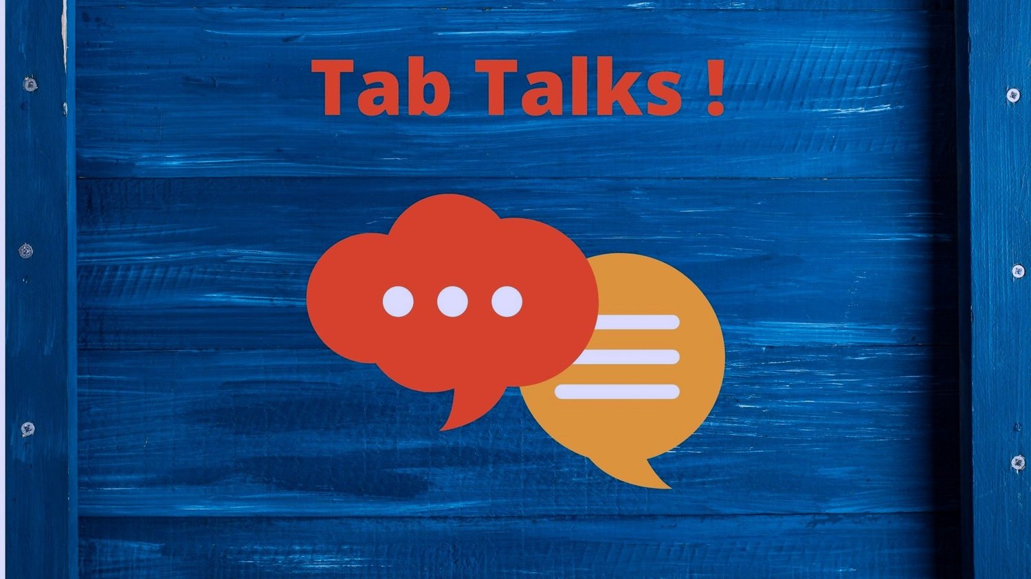 Tab Talks