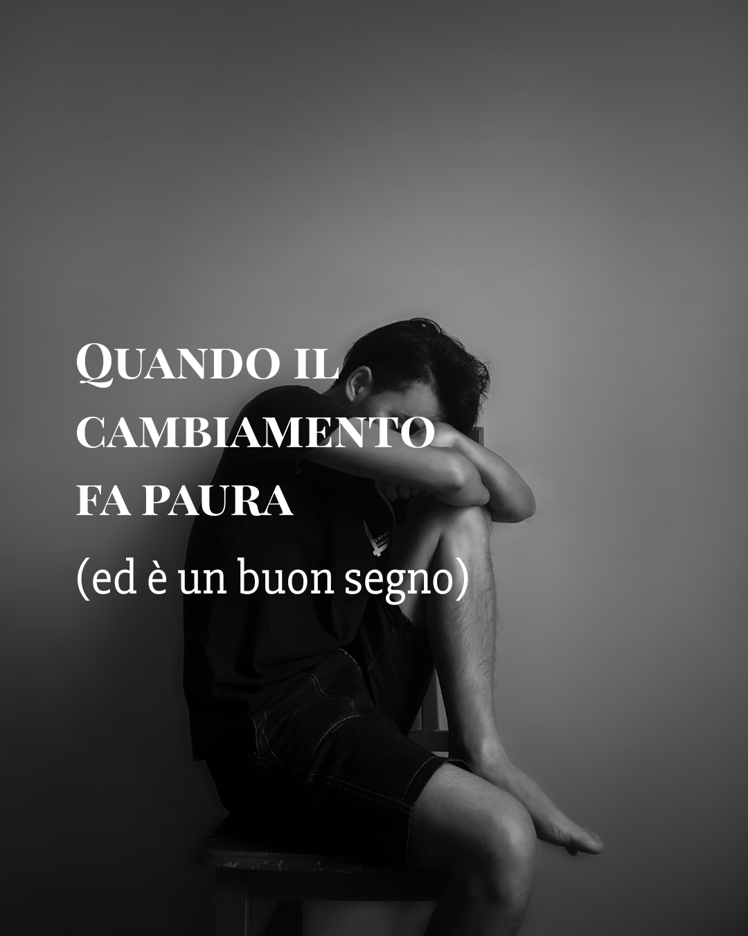 Quando il cambiamento fa paura (ed è un buon segno)