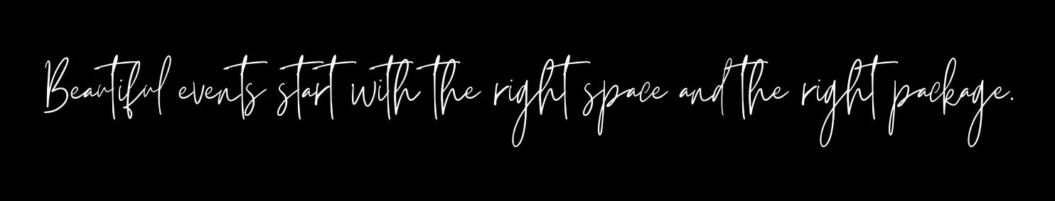 Black background with white cursive text that says 'Beautiful events start with the right space and the right package.'