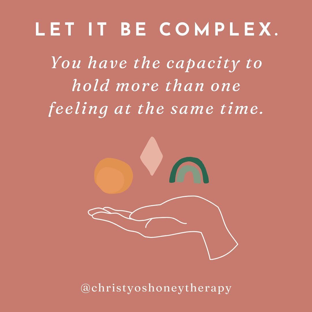 My wish for us this week is that we can let go of the harmful notion that only ONE emotion is appropriate per circumstance. When we believe we are only supposed to feel one way about something, we usually do: we feel ashamed. Shame shows up in moment