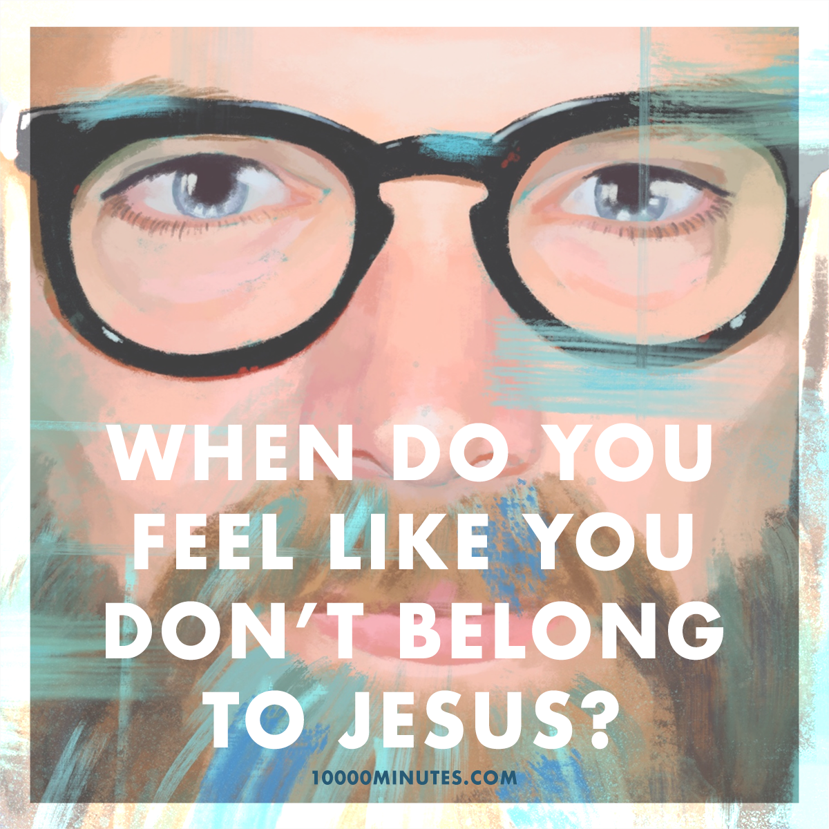 When do you feel like you don’t belong WITH Jesus?