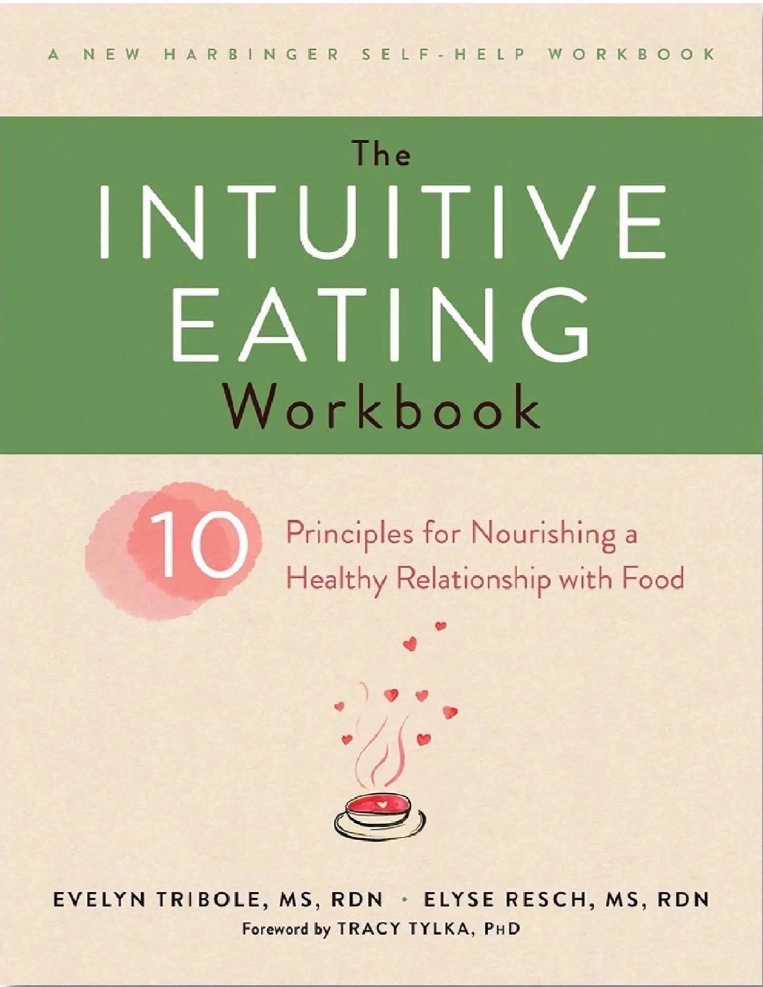 Cover of the book titled 'The Intuitive Eating Workbook' with the subtitle '10 Principles for Nourishing a Healthy Relationship with Food.' The cover features a green and beige color scheme, a small illustration of a steaming cup with heart-shaped steam, and the authors' names Evelyn Tribole and Elyse Resch.