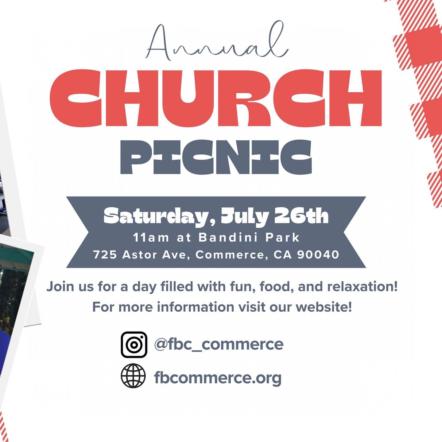 JOIN US JULY 26th FOR OUR ANNUAL CHURCH PICNIC🧺
Where: Bandini Park
725 Astor Ave, Commerce, CA
Time: 11am-all day
What to Bring: Any side dishes & chairs