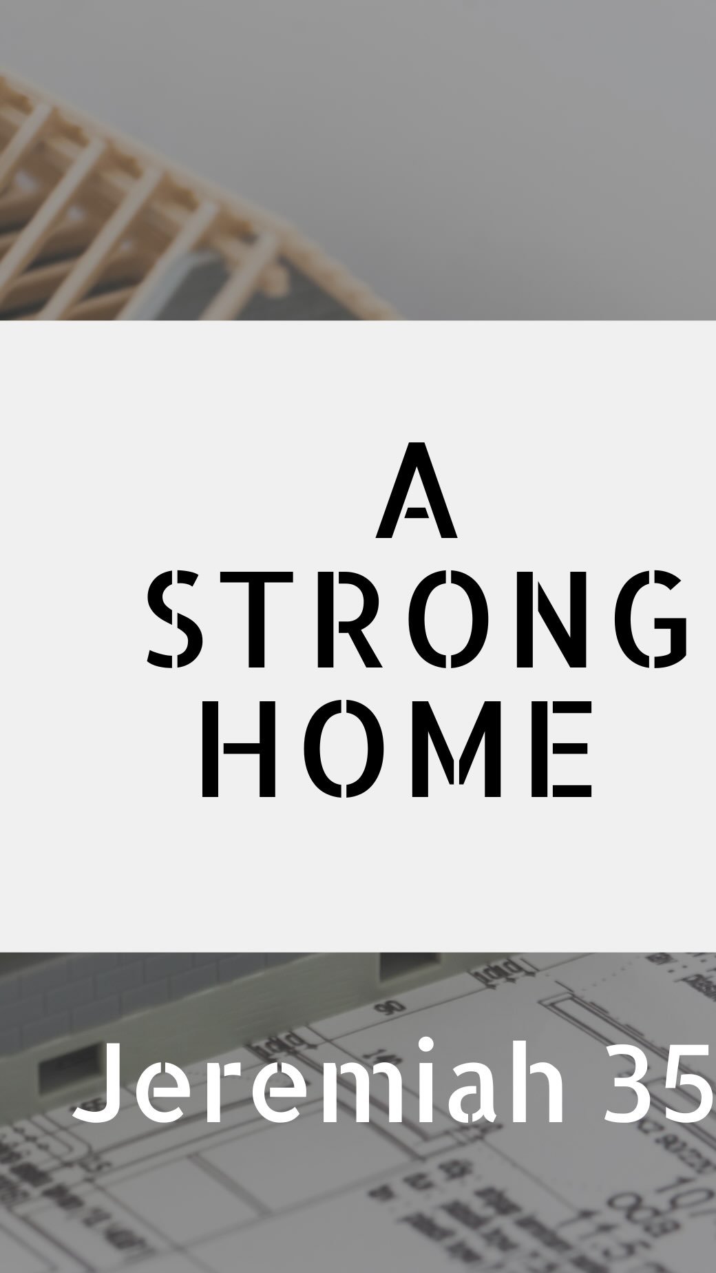 A Strong Home- A message by Bro. Zach Hing