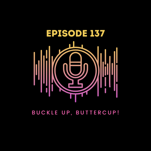 Buckle Up, Buttercup!