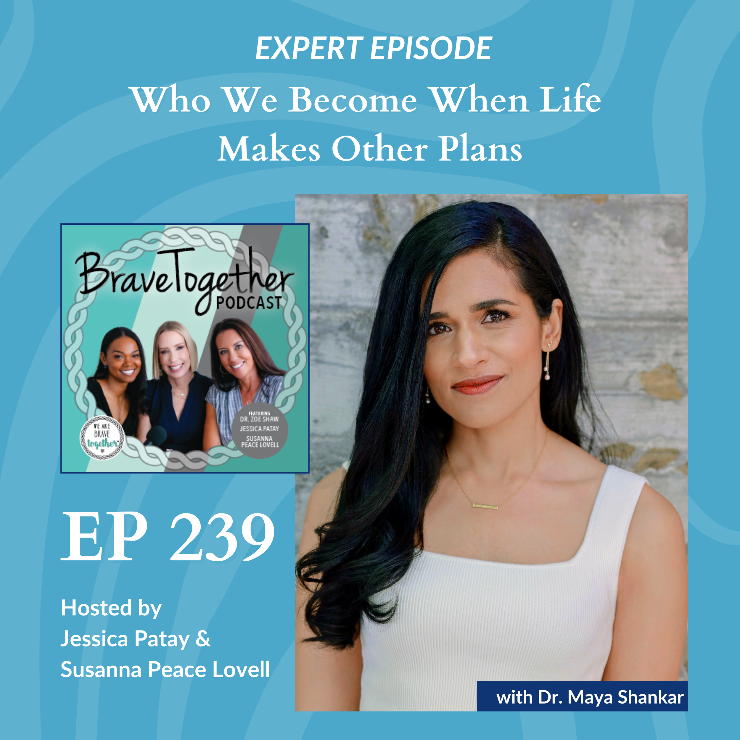 EXPERT: Who We Become When Life Makes Other Plans with Dr. Maya Shankar - Episode 239