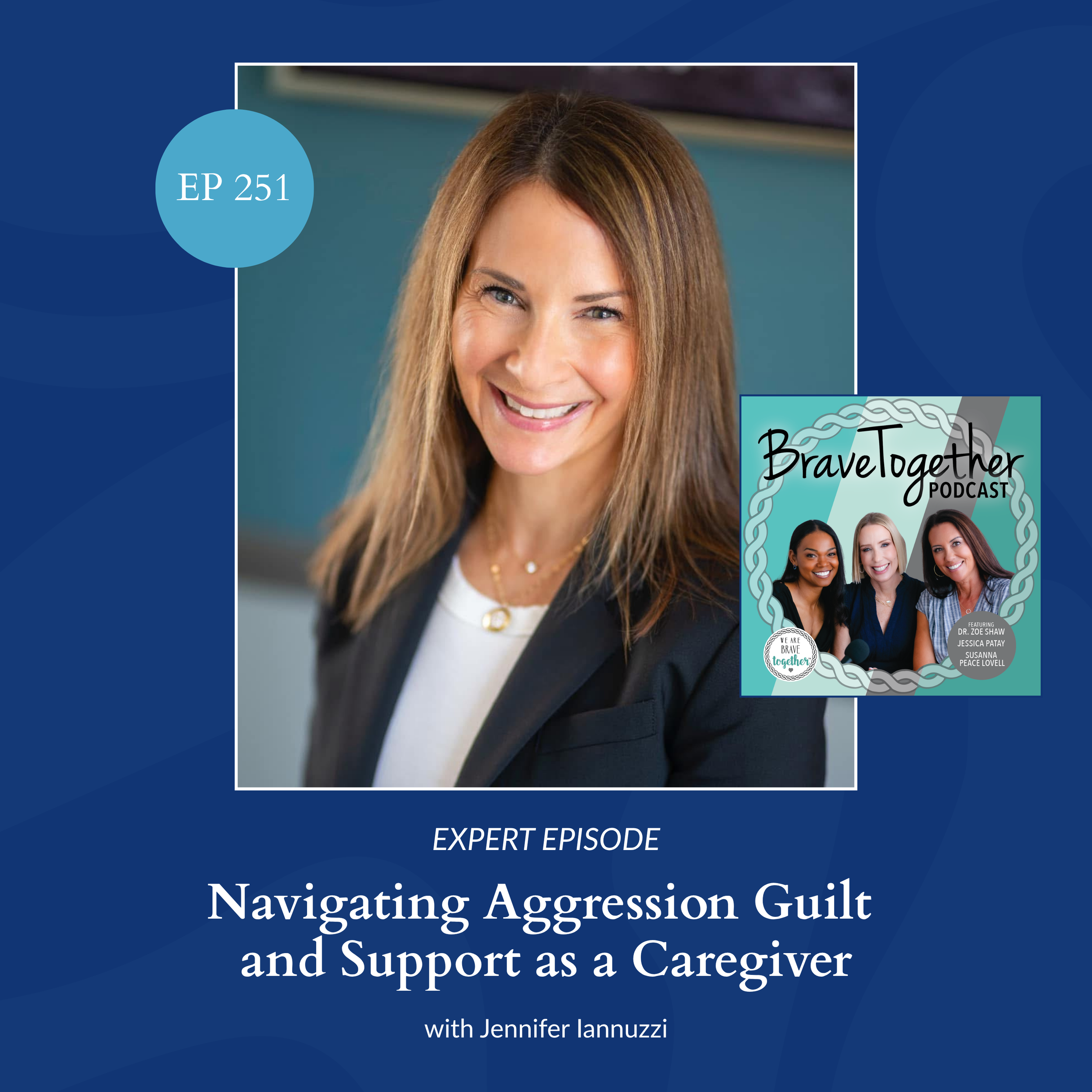 EXPERT: Navigating Aggression Guilt and Support as a Caregiver with Jennifer Iannuzzi - Episode 251