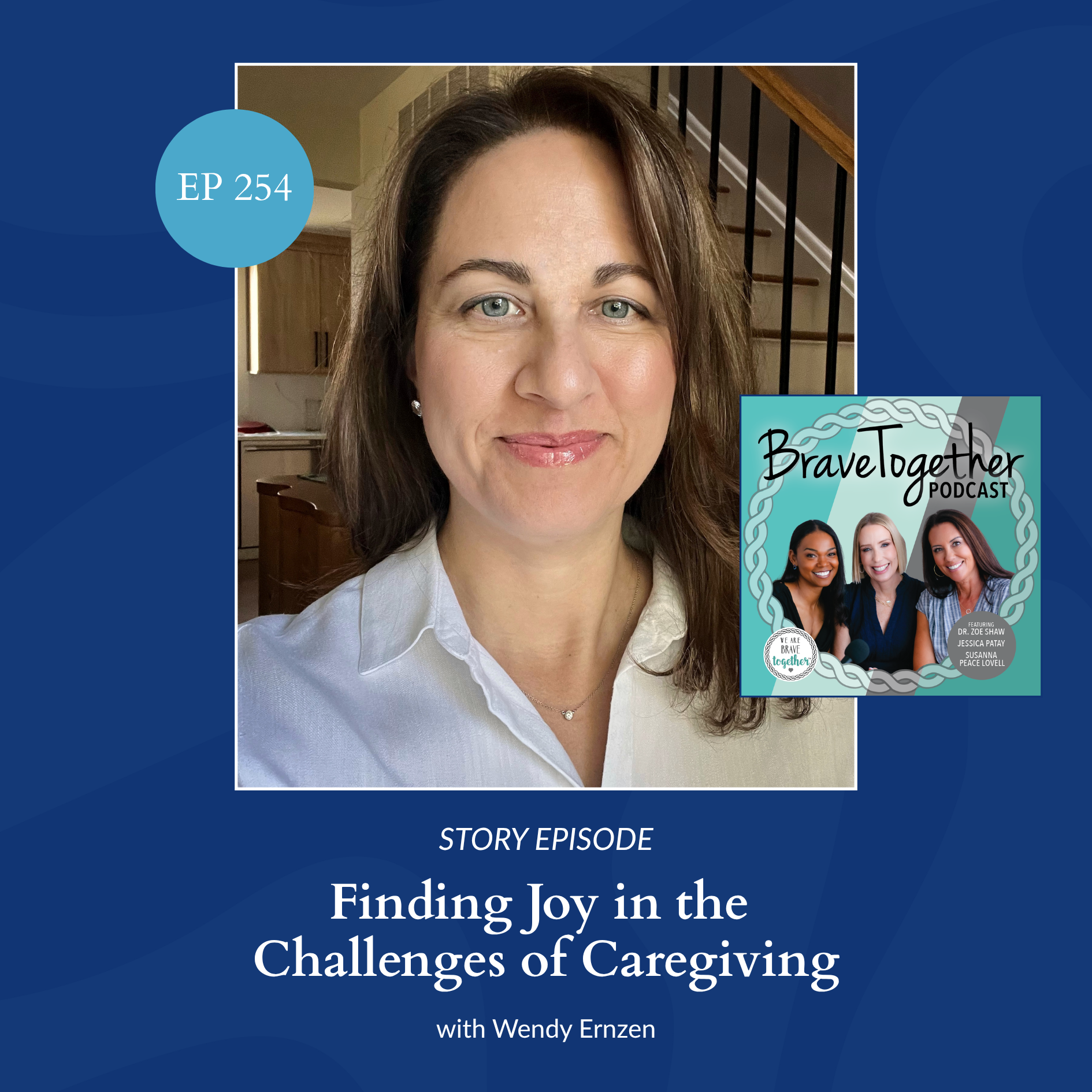 STORY: Finding Joy in the Challenges of Caregiving with Wendy Ernzen - Episode 254