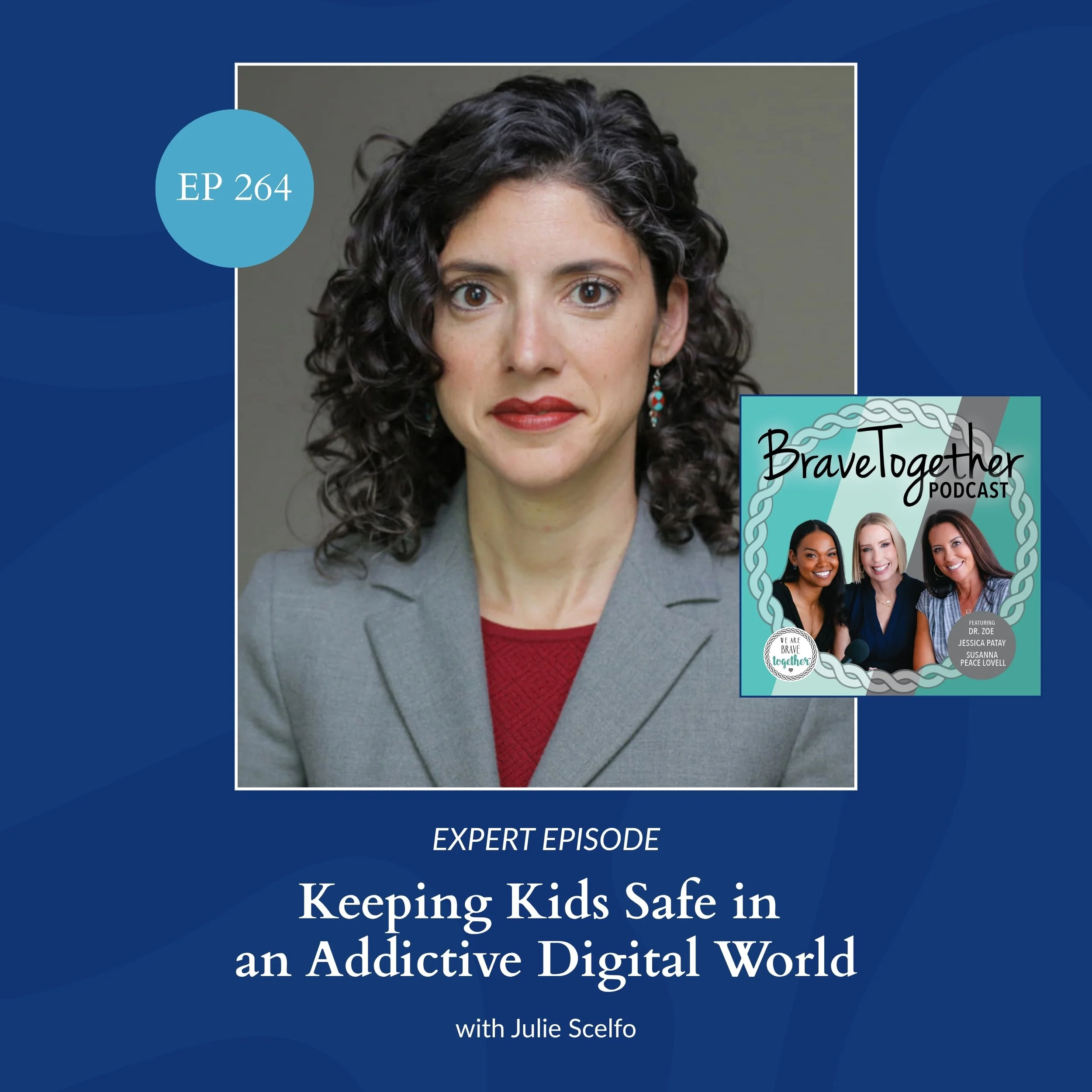 EXPERT: Keeping Kids Safe in an Addictive Digital World with Julie Scelfo - Episode 264