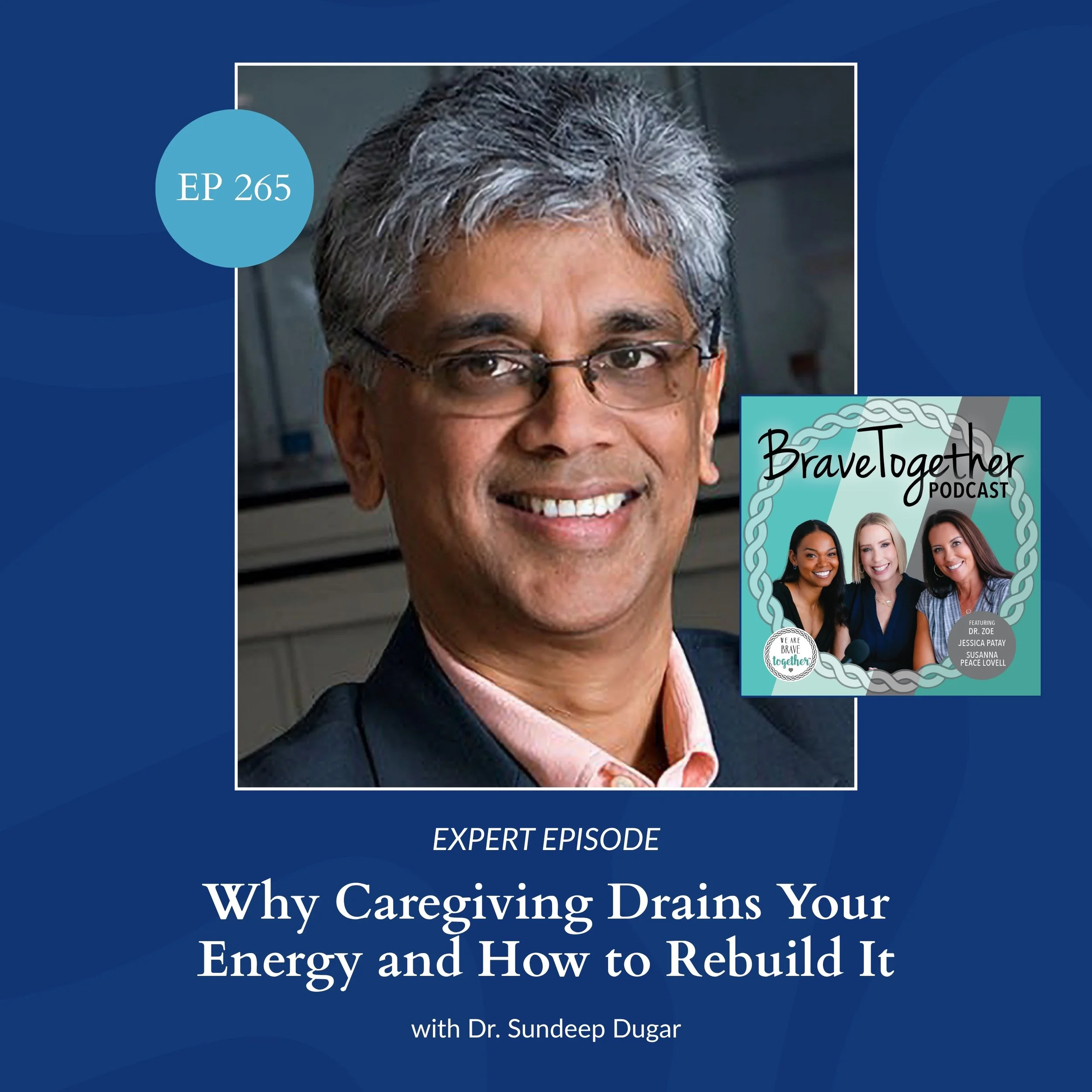 EXPERT: Why Caregiving Drains Your Energy and How to Rebuild It with Dr. Sundeep Dugar - Episode 265