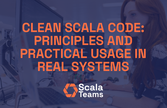 Clean Scala Code: Principles and Practical Usage in Real Systems