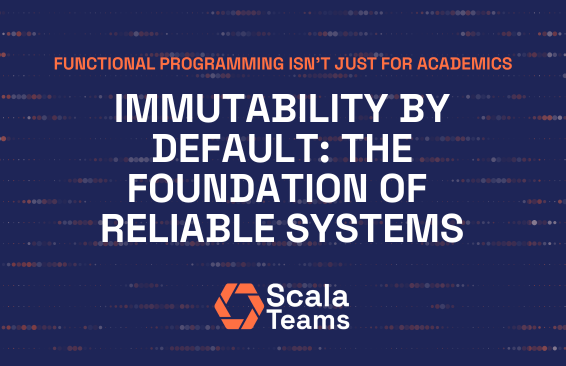 Learning Scala: Immutability by Default and the Foundation of Reliable Systems