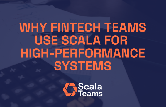 Why Fintech Teams Use Scala for High-Performance Systems