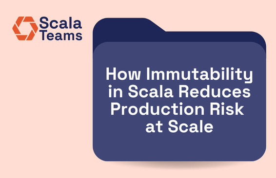 How Immutability in Scala Reduces Production Risk at Scale