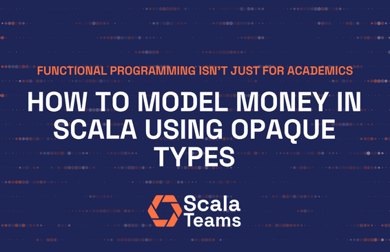 Learning Scala: How to Model Money in Scala Using Opaque Types