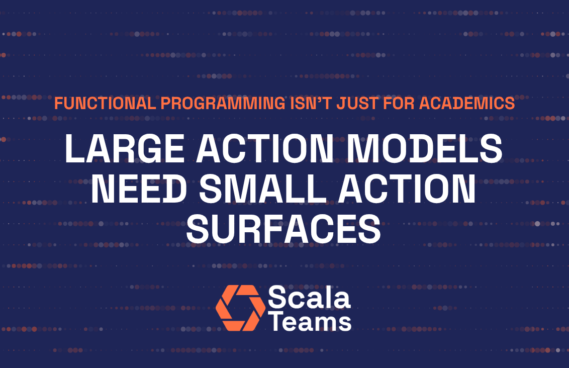 Learning Scala: Large Action Models Need Small Action Surfaces