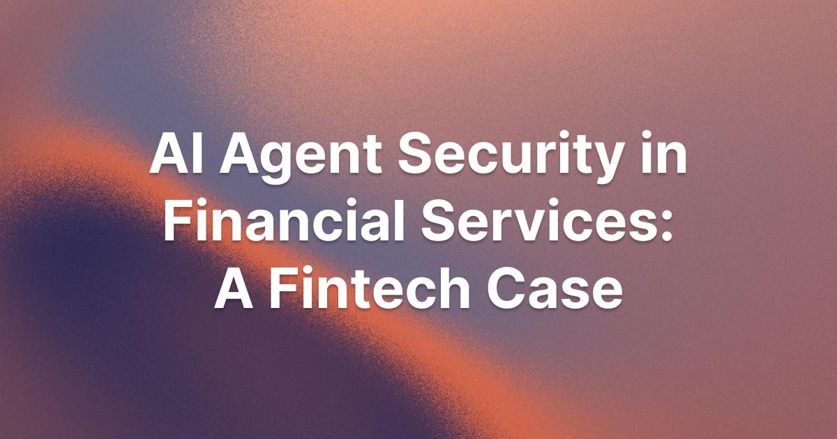 AI Agent Security in Financial Services: A Fintech Case