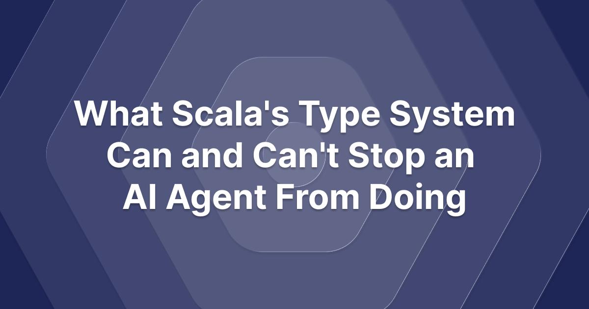 What Scala's Type System Can and Can't Stop an AI Agent From Doing