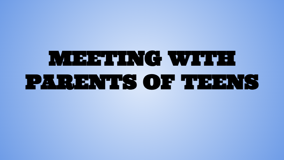 MEETING WITH PARENTS OF TEENS