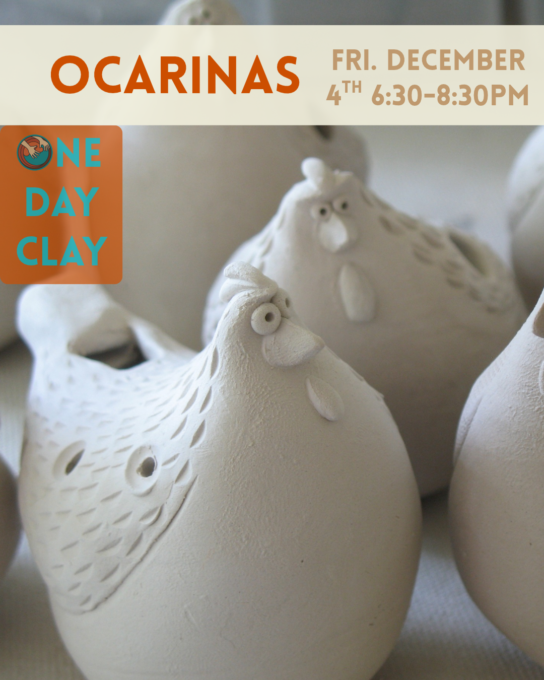 One Day Clay: Ocarinas, Friday December 4th