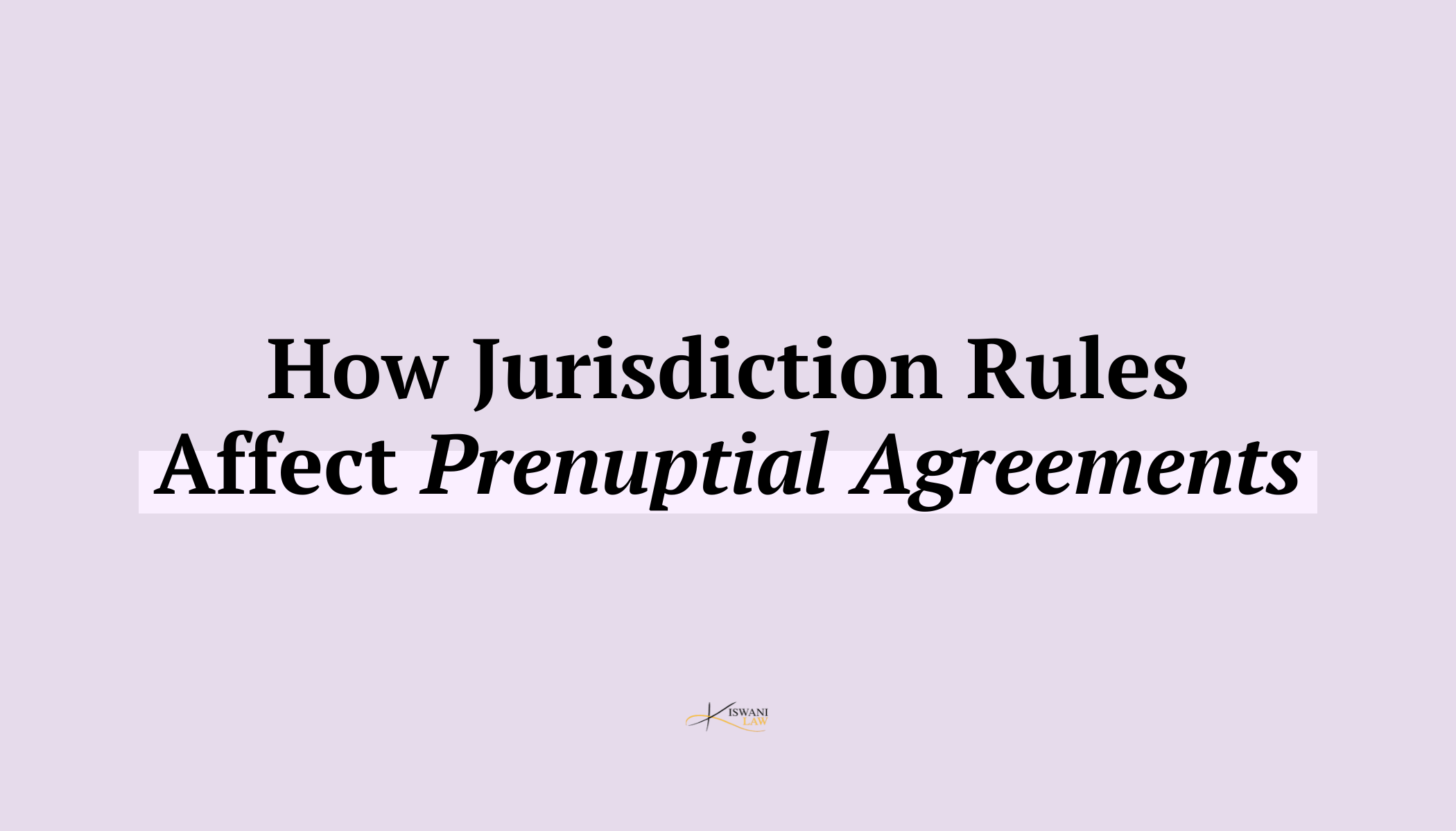 Family Law Blog | Legal Insights from Kiswani Law Firm — Kiswani Law Firm