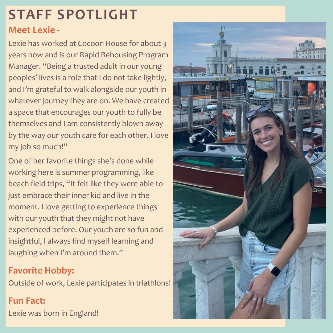 &quot;Lexie fully embodies Cocoon House&rsquo;s mission and values every single day. She has deep passion for the work we do and supporting all of our young people to reach their goals. Lexie doesn&rsquo;t shy away from any challenge, but instead div