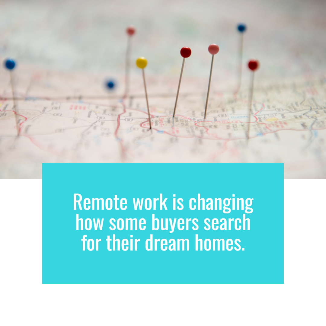 Remote Work Is Changing How Some Buyers Search for Their Dream Homes