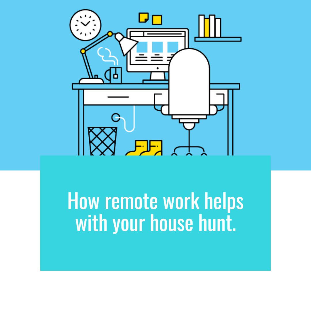 How Remote Work Helps with Your House Hunt
