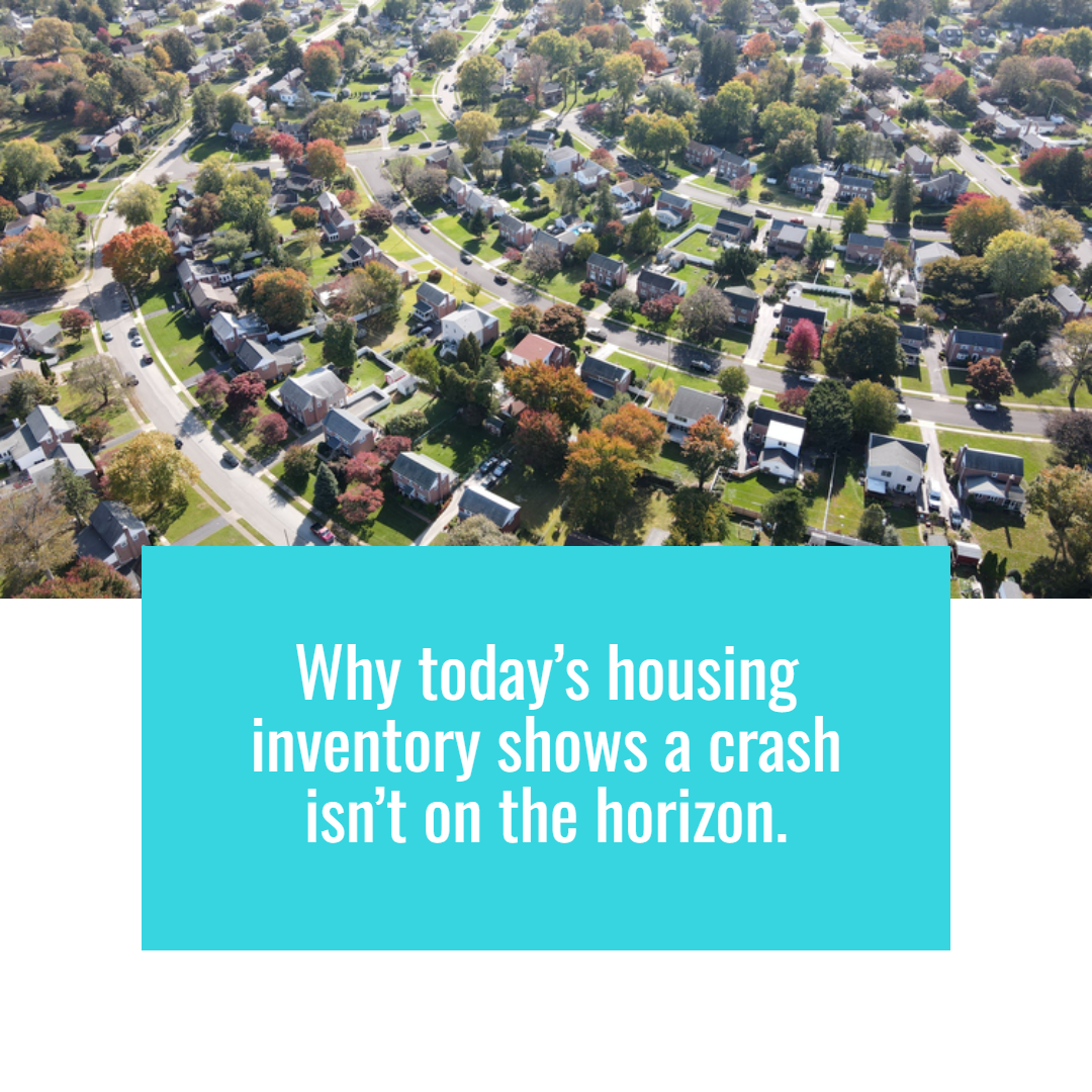 Why Today’s Housing Inventory Shows a Crash Isn’t on the Horizon
