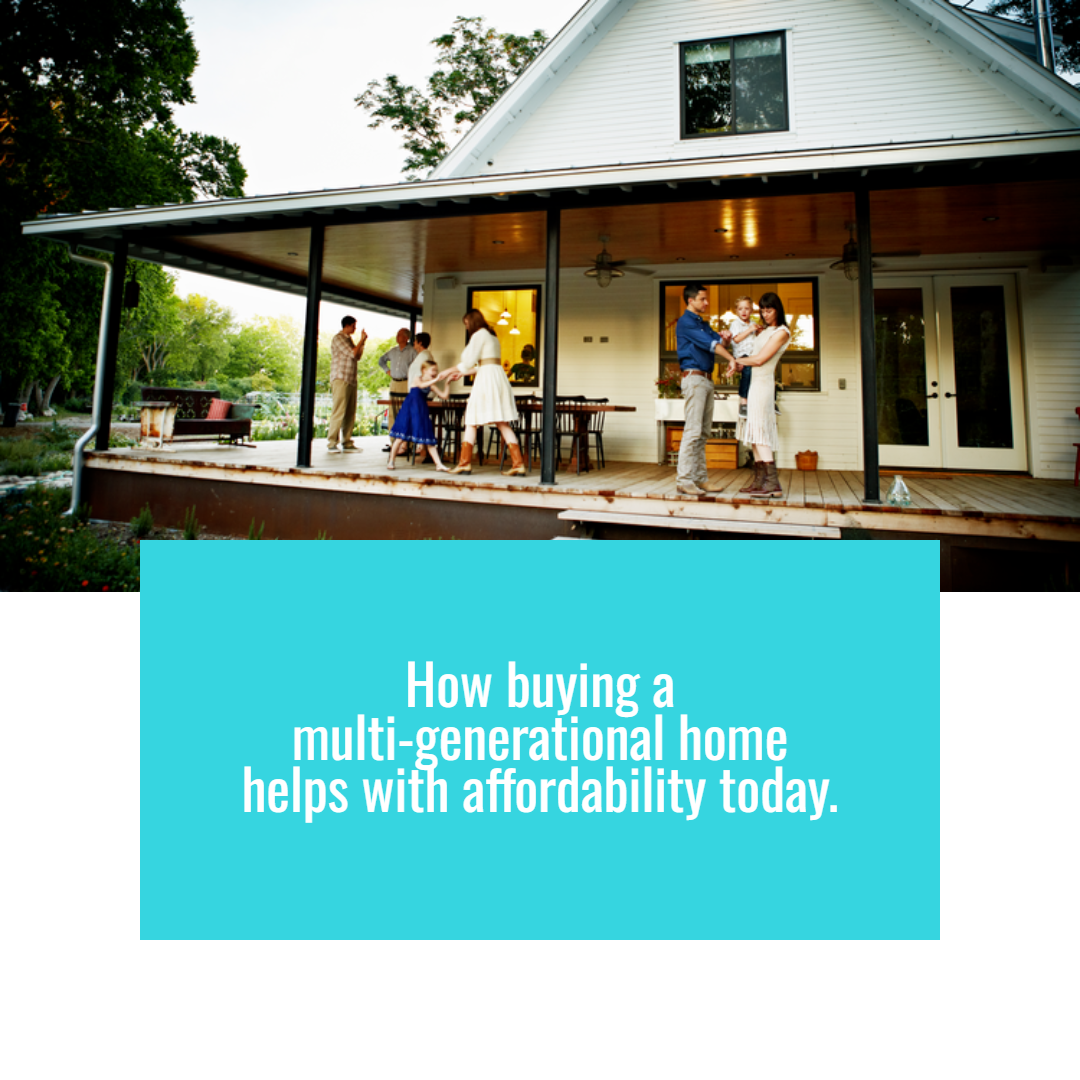 How Buying a Multi-Generational Home Helps with Affordability Today