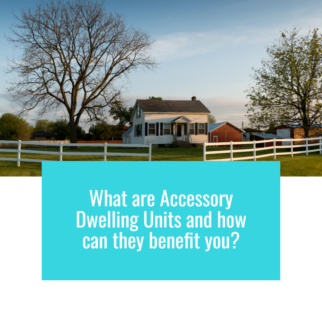 What Are Accessory Dwelling Units and How Can They Benefit You?