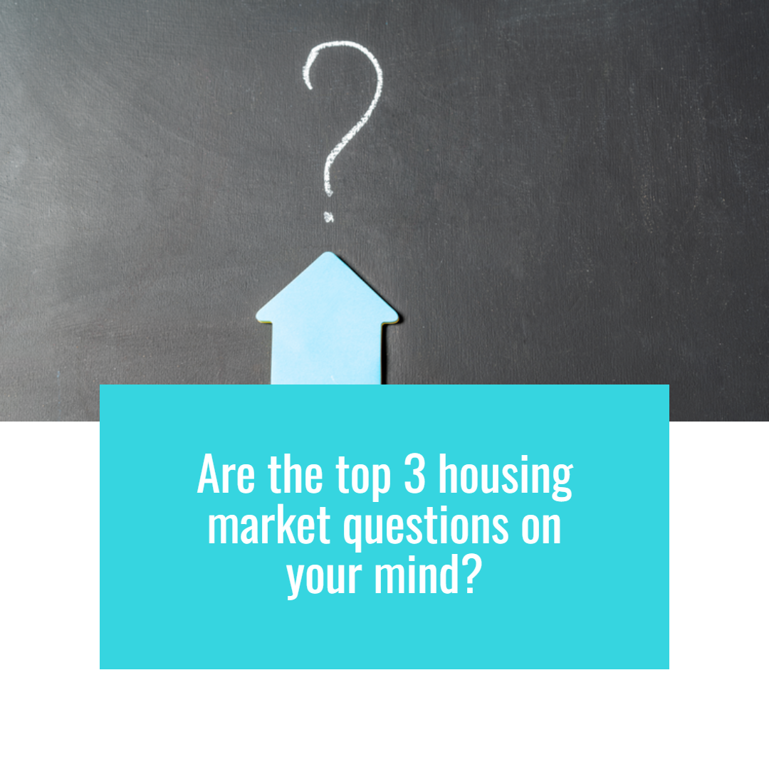 Are the Top 3 Housing Market Questions on Your Mind?